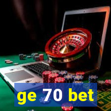 ge 70 bet